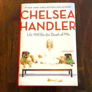 Chelsea Handler book- Life Will Be the Death of Me!